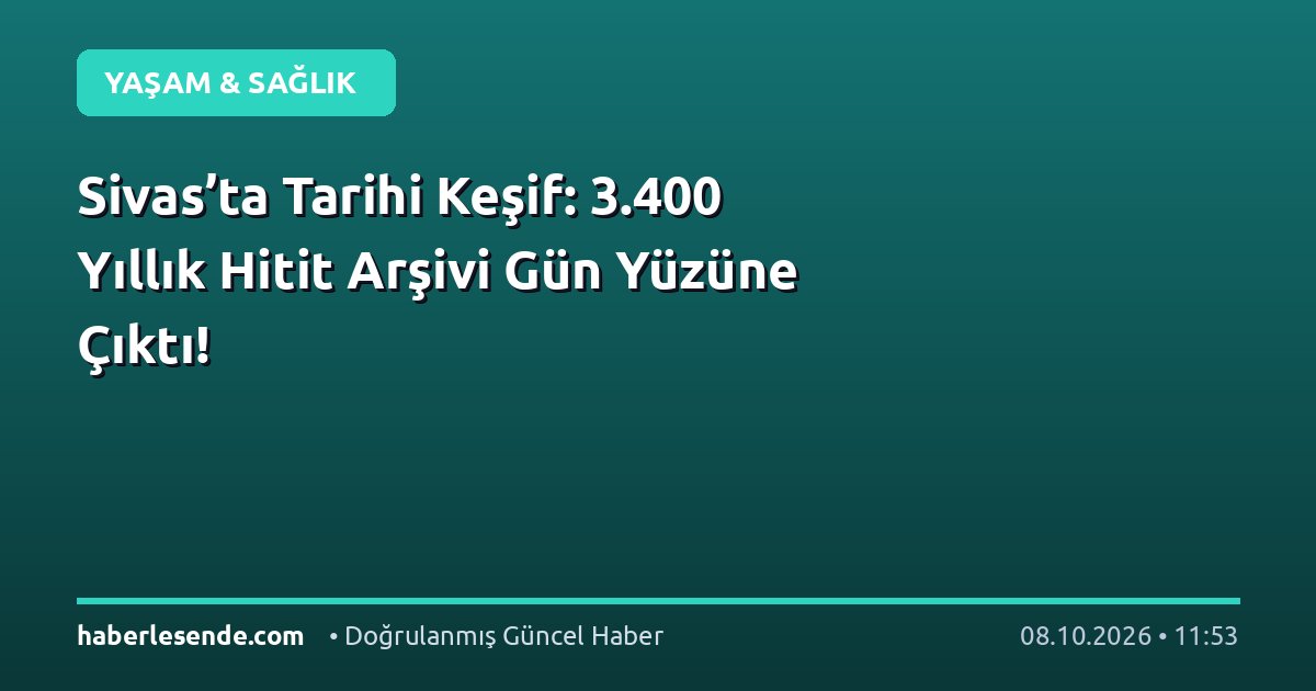 Sivas’ta Tarihi Keşif: 3.400 Yıllık Hitit Arşivi Gün Yüzüne Çıktı!
