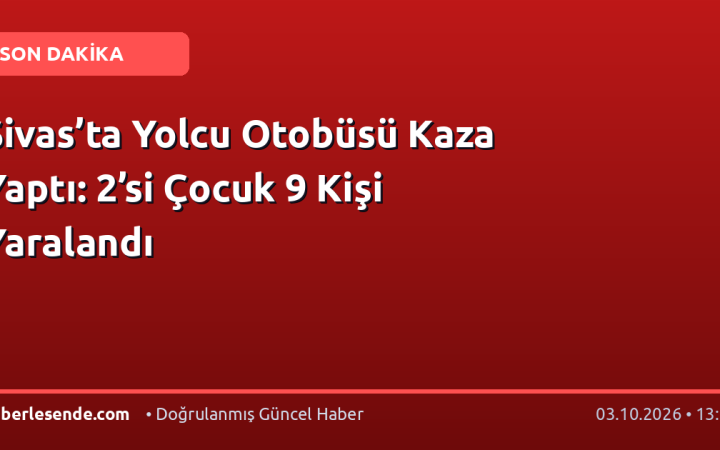 Sivas’ta Yolcu Otobüsü Kaza Yaptı: 2’si Çocuk 9 Kişi Yaralandı