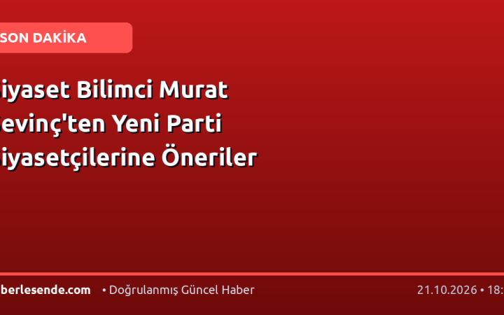 Siyaset Bilimci Murat Sevinç'ten Yeni Parti Siyasetçilerine Öneriler