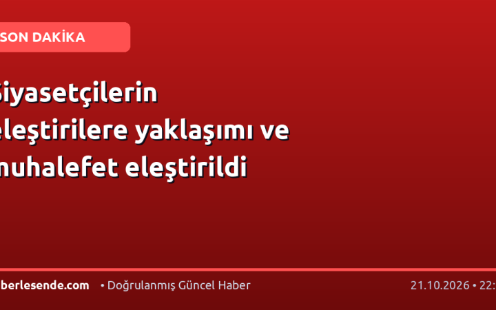Siyasetçilerin eleştirilere yaklaşımı ve muhalefet eleştirildi