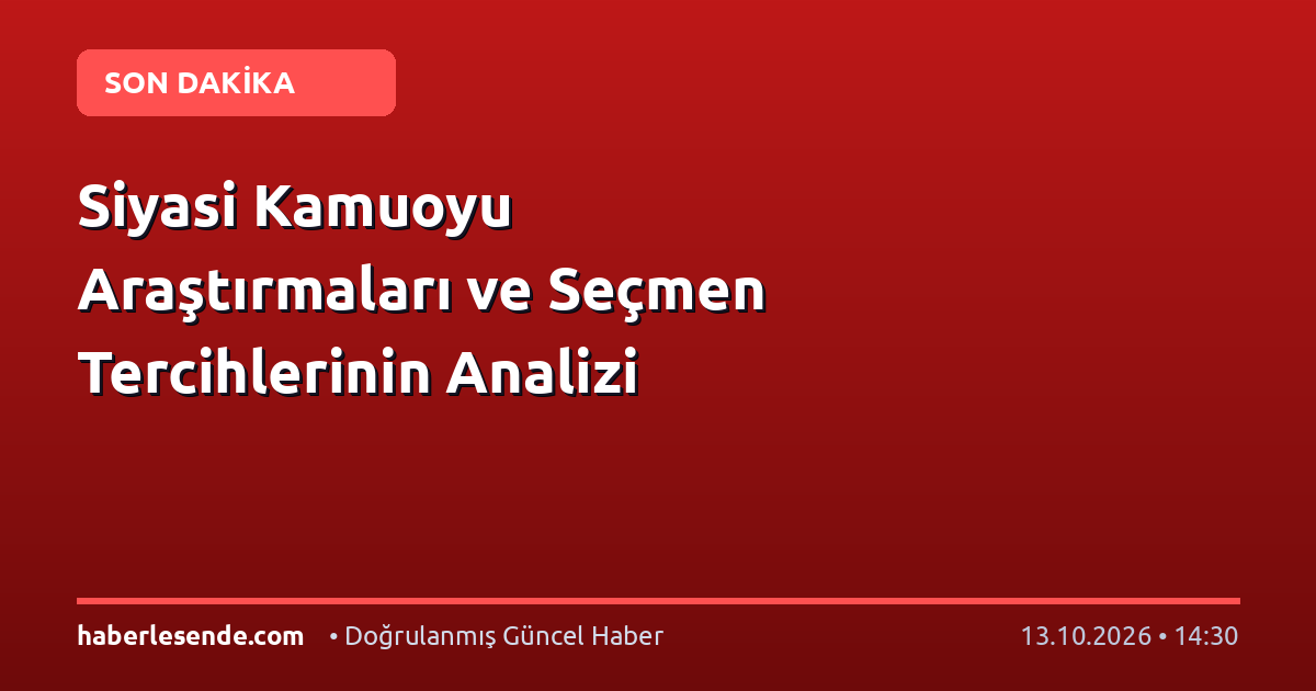 Siyasi Kamuoyu Araştırmaları ve Seçmen Tercihlerinin Analizi