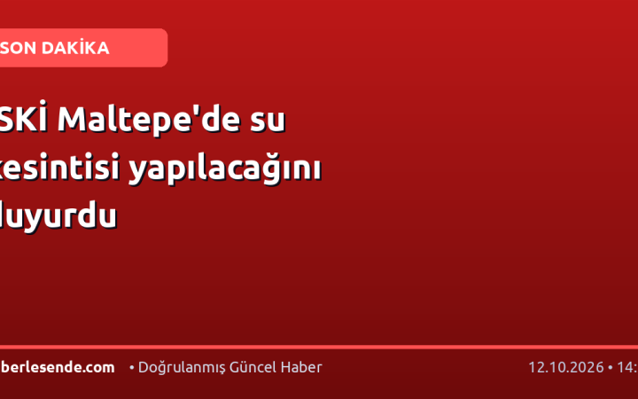 İSKİ Maltepe'de su kesintisi yapılacağını duyurdu