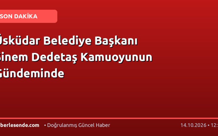 Üsküdar Belediye Başkanı Sinem Dedetaş Kamuoyunun Gündeminde