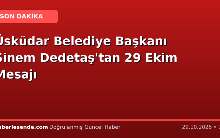 Üsküdar Belediye Başkanı Sinem Dedetaş'tan 29 Ekim Mesajı