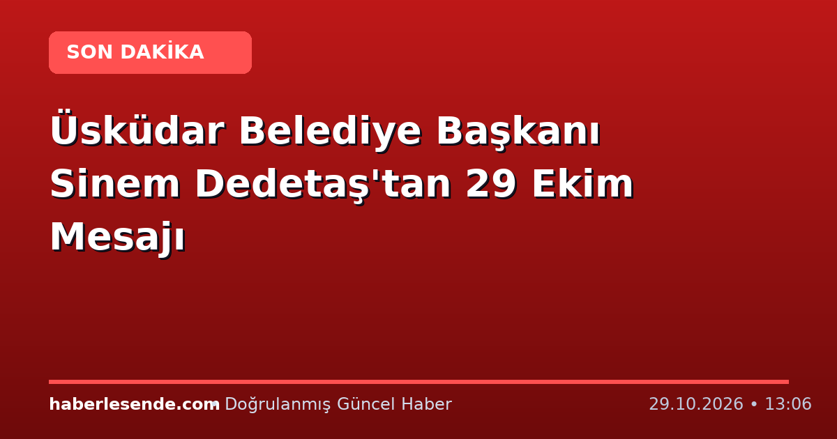 Üsküdar Belediye Başkanı Sinem Dedetaş'tan 29 Ekim Mesajı