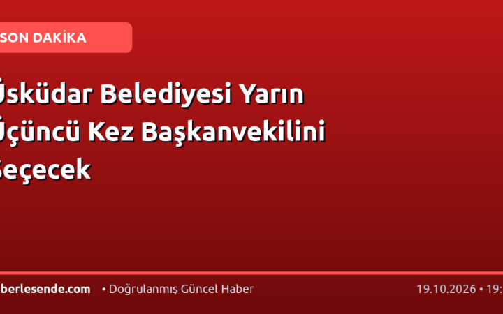 Üsküdar Belediyesi Yarın Üçüncü Kez Başkanvekilini Seçecek