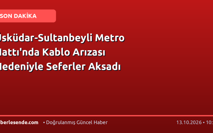 Üsküdar-Sultanbeyli Metro Hattı'nda Kablo Arızası Nedeniyle Seferler Aksadı