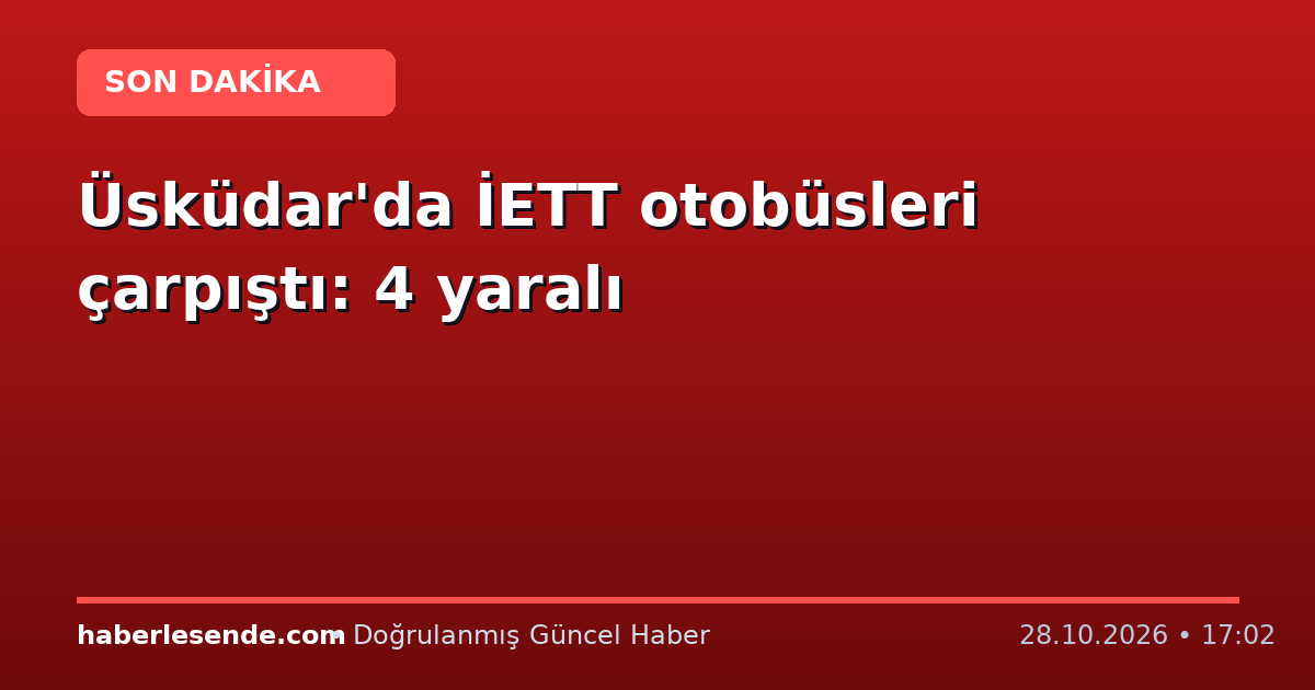 Üsküdar'da İETT otobüsleri çarpıştı: 4 yaralı