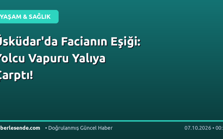 Üsküdar'da Facianın Eşiği: Yolcu Vapuru Yalıya Çarptı!