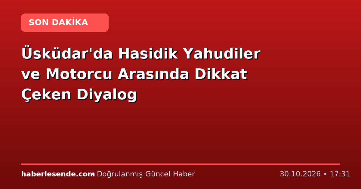 Üsküdar'da Hasidik Yahudiler ve Motorcu Arasında Dikkat Çeken Diyalog