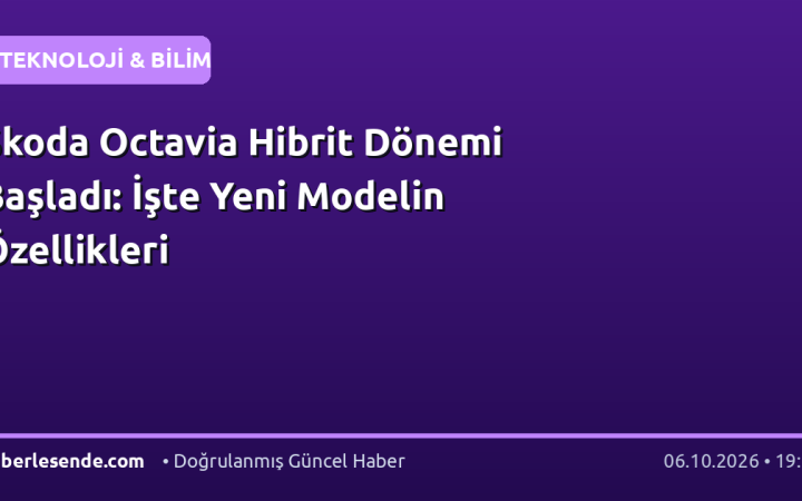 Skoda Octavia Hibrit Dönemi Başladı: İşte Yeni Modelin Özellikleri