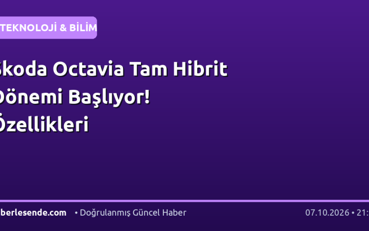 Skoda Octavia Tam Hibrit Dönemi Başlıyor! Özellikleri