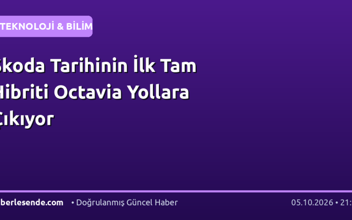Skoda Tarihinin İlk Tam Hibriti Octavia Yollara Çıkıyor