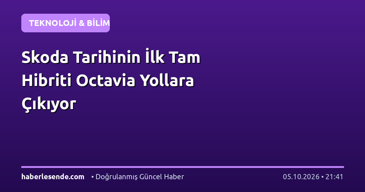 Skoda Tarihinin İlk Tam Hibriti Octavia Yollara Çıkıyor