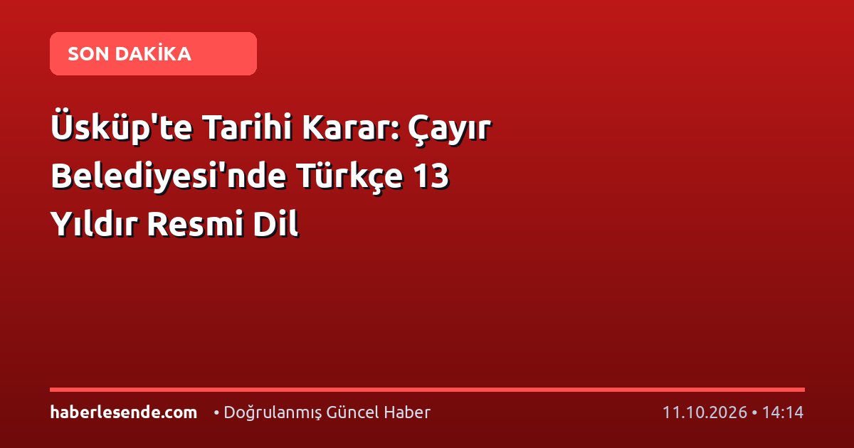 Üsküp'te Tarihi Karar: Çayır Belediyesi'nde Türkçe 13 Yıldır Resmi Dil