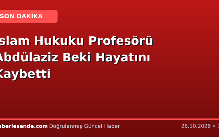 İslam Hukuku Profesörü Abdülaziz Beki Hayatını Kaybetti