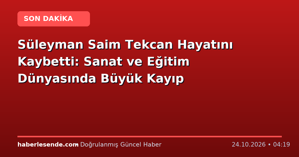 Süleyman Saim Tekcan Hayatını Kaybetti: Sanat ve Eğitim Dünyasında Büyük Kayıp