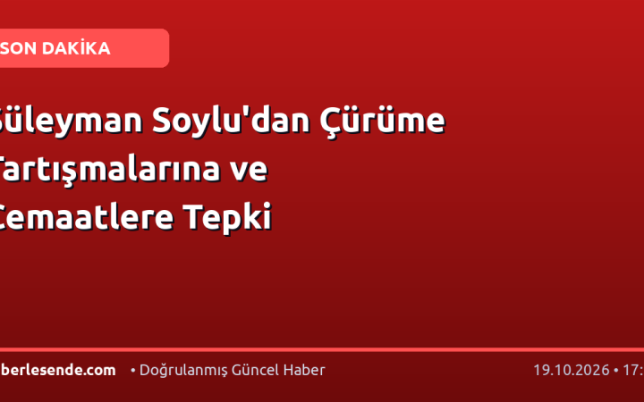 Süleyman Soylu'dan Çürüme Tartışmalarına ve Cemaatlere Tepki