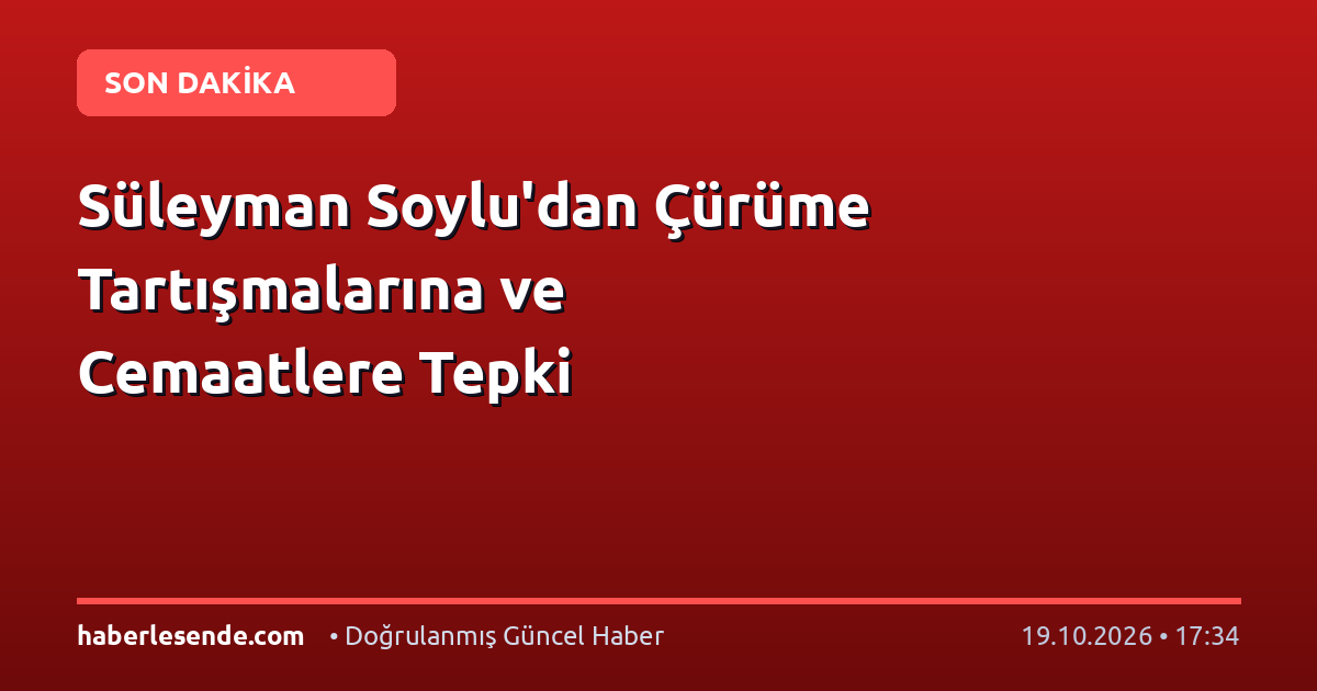 Süleyman Soylu'dan Çürüme Tartışmalarına ve Cemaatlere Tepki
