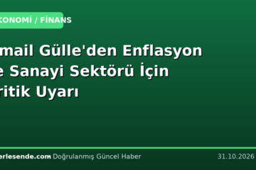 İsmail Gülle'den Enflasyon ve Sanayi Sektörü İçin Kritik Uyarı