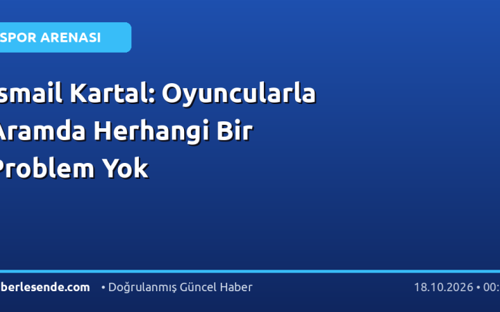 İsmail Kartal: Oyuncularla Aramda Herhangi Bir Problem Yok