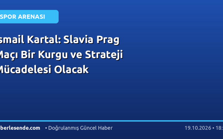 İsmail Kartal: Slavia Prag Maçı Bir Kurgu ve Strateji Mücadelesi Olacak