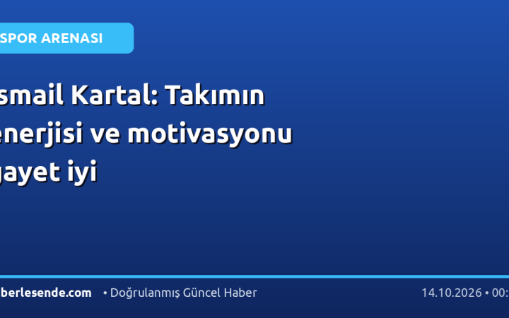 İsmail Kartal: Takımın enerjisi ve motivasyonu gayet iyi