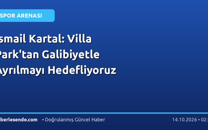 İsmail Kartal: Villa Park'tan Galibiyetle Ayrılmayı Hedefliyoruz