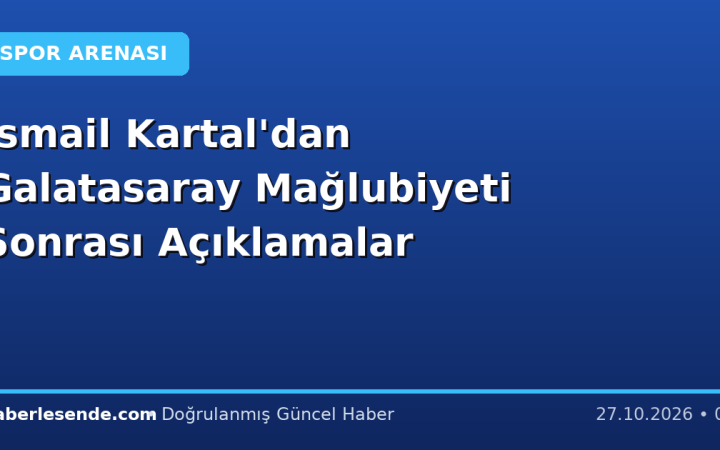 İsmail Kartal'dan Galatasaray Mağlubiyeti Sonrası Açıklamalar