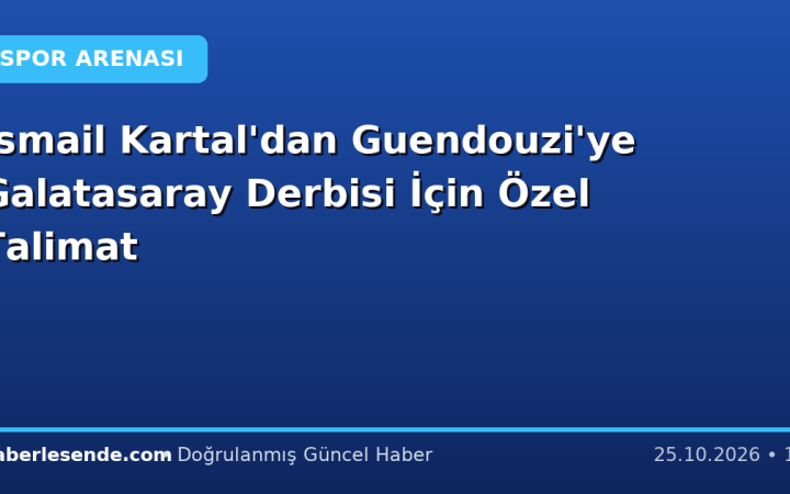 İsmail Kartal'dan Guendouzi'ye Galatasaray Derbisi İçin Özel Talimat