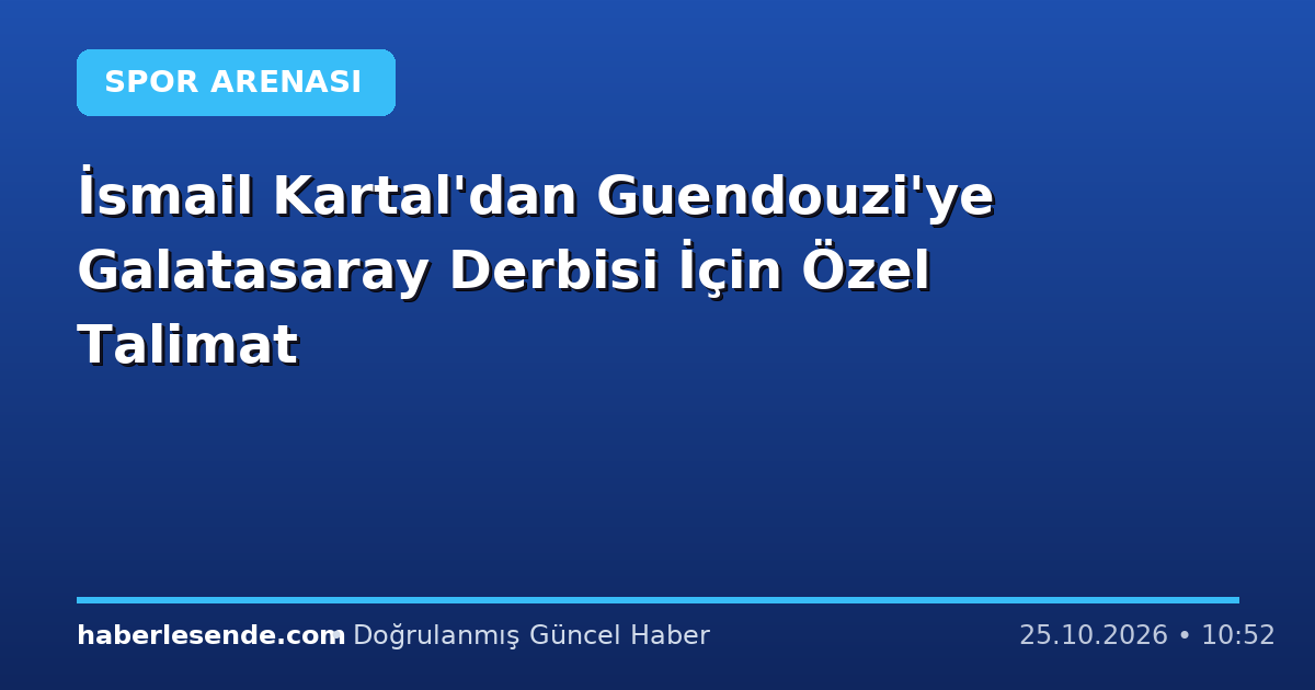 İsmail Kartal'dan Guendouzi'ye Galatasaray Derbisi İçin Özel Talimat