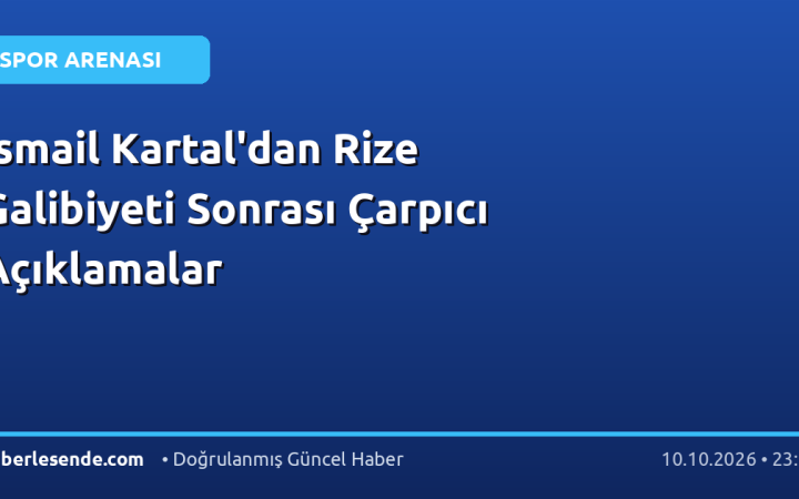 İsmail Kartal'dan Rize Galibiyeti Sonrası Çarpıcı Açıklamalar