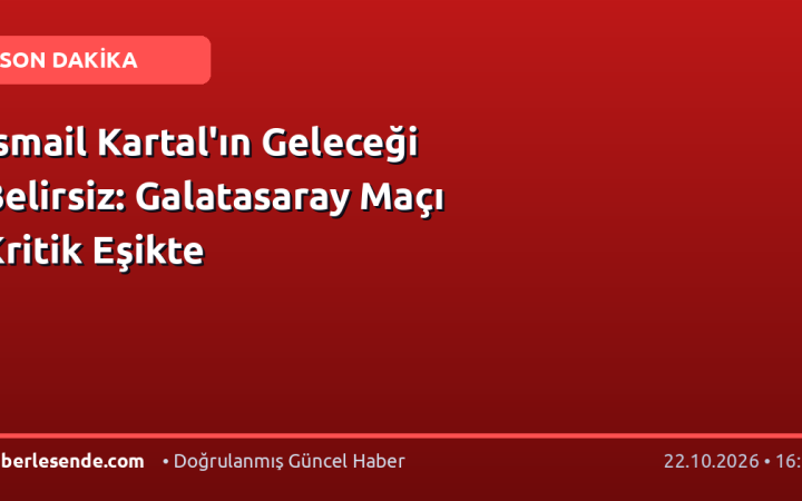 İsmail Kartal'ın Geleceği Belirsiz: Galatasaray Maçı Kritik Eşikte