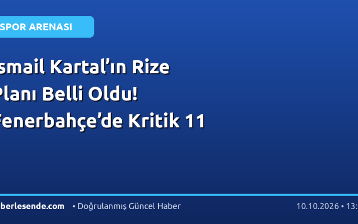 İsmail Kartal’ın Rize Planı Belli Oldu! Fenerbahçe’de Kritik 11