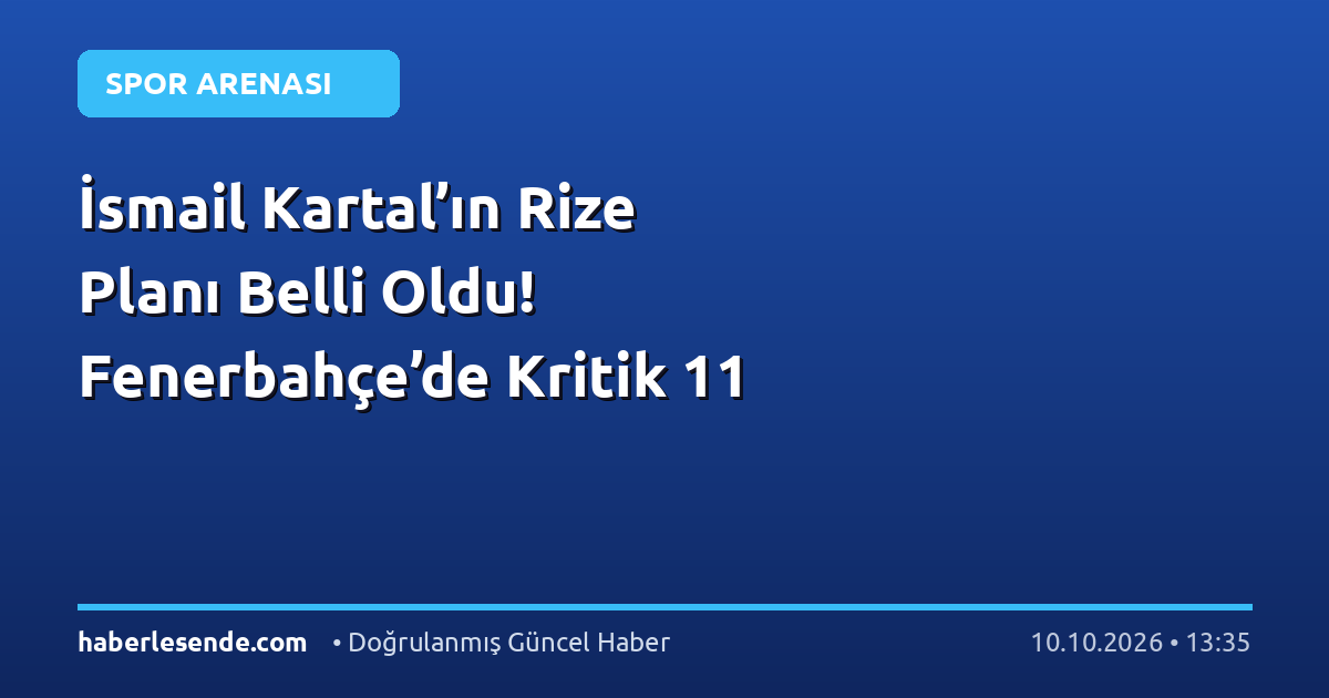 İsmail Kartal’ın Rize Planı Belli Oldu! Fenerbahçe’de Kritik 11