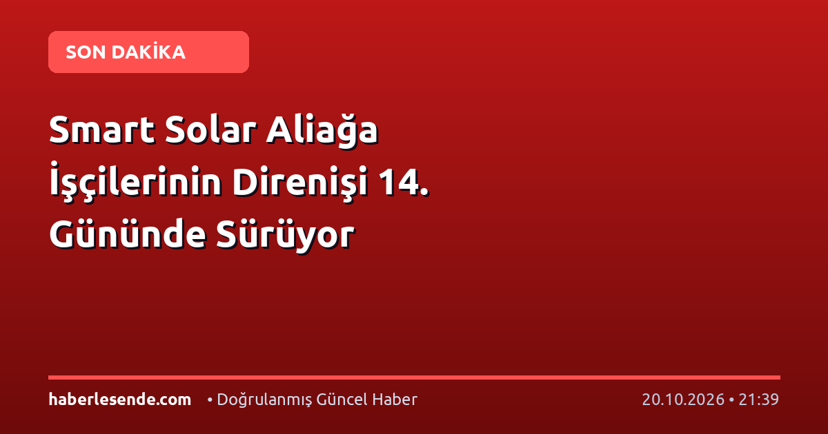Smart Solar Aliağa İşçilerinin Direnişi 14. Gününde Sürüyor