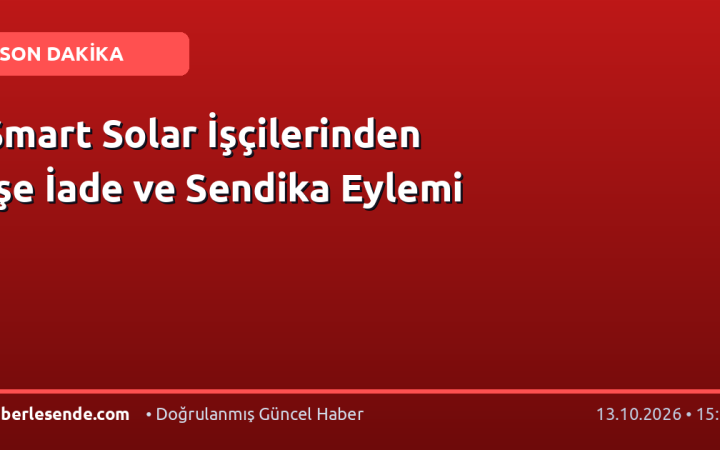 Smart Solar İşçilerinden İşe İade ve Sendika Eylemi