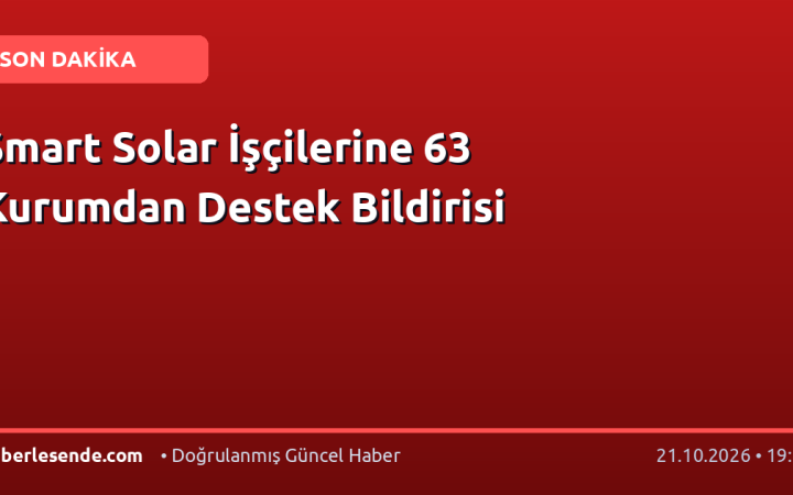 Smart Solar İşçilerine 63 Kurumdan Destek Bildirisi