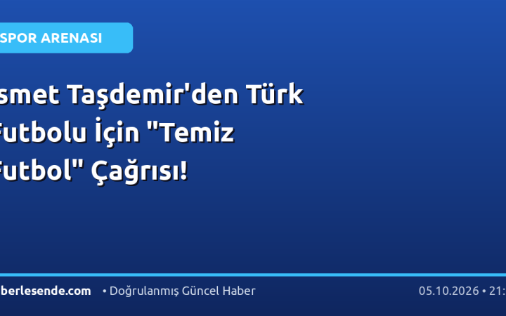 İsmet Taşdemir'den Türk Futbolu İçin "Temiz Futbol" Çağrısı!