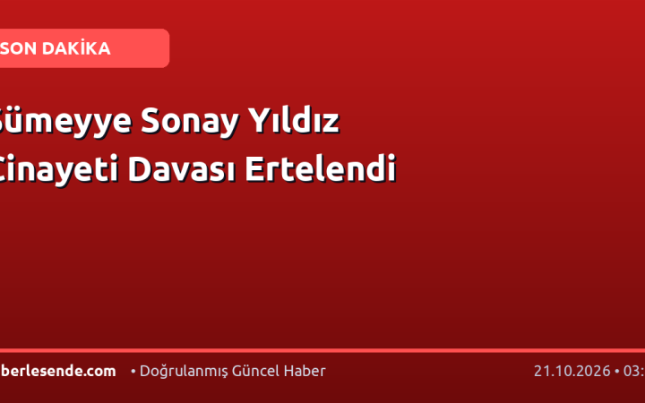 Sümeyye Sonay Yıldız Cinayeti Davası Ertelendi