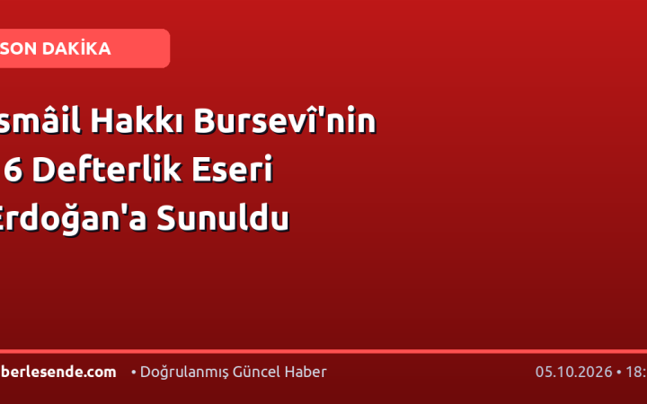 İsmâil Hakkı Bursevî'nin 16 Defterlik Eseri Erdoğan'a Sunuldu