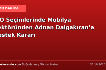 İSO Seçimlerinde Mobilya Sektöründen Adnan Dalgakıran’a Destek Kararı