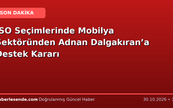 İSO Seçimlerinde Mobilya Sektöründen Adnan Dalgakıran’a Destek Kararı