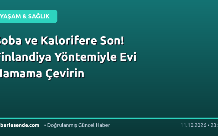 Soba ve Kalorifere Son! Finlandiya Yöntemiyle Evi Hamama Çevirin
