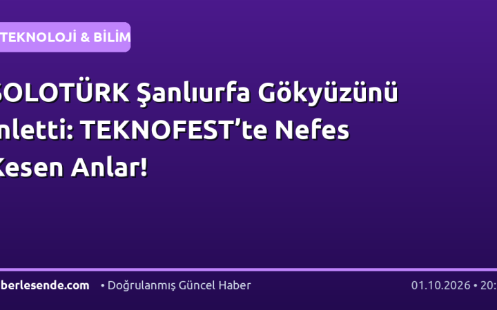 SOLOTÜRK Şanlıurfa Gökyüzünü İnletti: TEKNOFEST’te Nefes Kesen Anlar!
