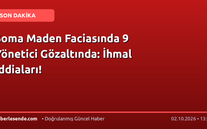 Soma Maden Faciasında 9 Yönetici Gözaltında: İhmal İddiaları!