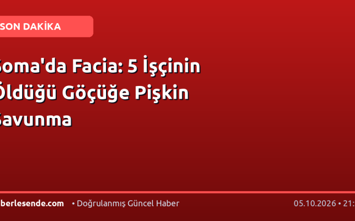 Soma'da Facia: 5 İşçinin Öldüğü Göçüğe Pişkin Savunma
