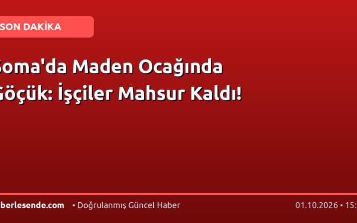 Soma'da Maden Ocağında Göçük: İşçiler Mahsur Kaldı!