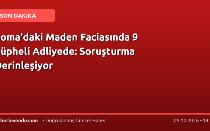 Soma'daki Maden Faciasında 9 Şüpheli Adliyede: Soruşturma Derinleşiyor