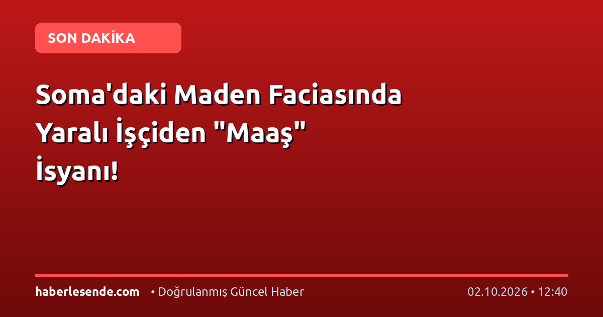 Soma'daki Maden Faciasında Yaralı İşçiden "Maaş" İsyanı!